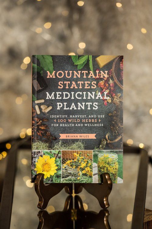 Mountain States Medicinal Plants: Identify, Harvest, and Use 100 Wild Herbs for Health and Wellness